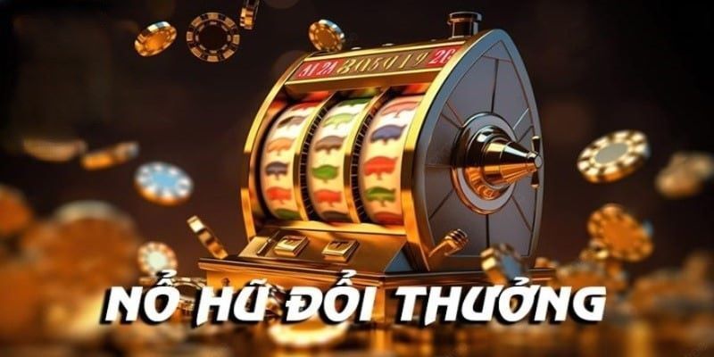 Nổ hũ slot - Tham gia quay hũ săn Jackpot khổng lồ