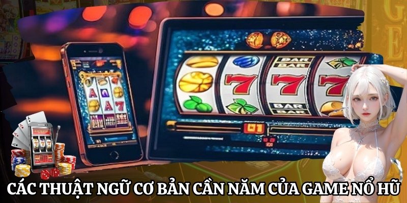 Các thuật ngữ cơ bản cần nắm của slot game là gì