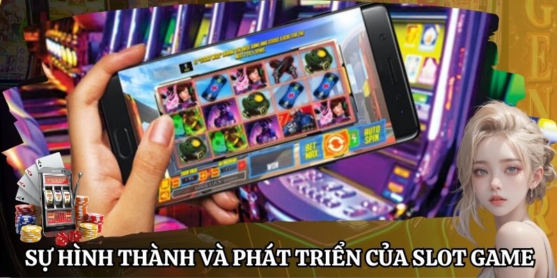 Sự hình thành và phát triển của slot game là gì